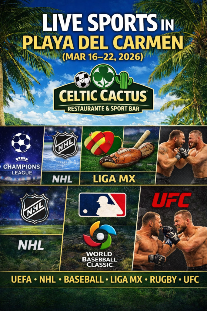 live-sports-playa-del-carmen-mar-16-22-2026-celtic-cactus-sports-bar